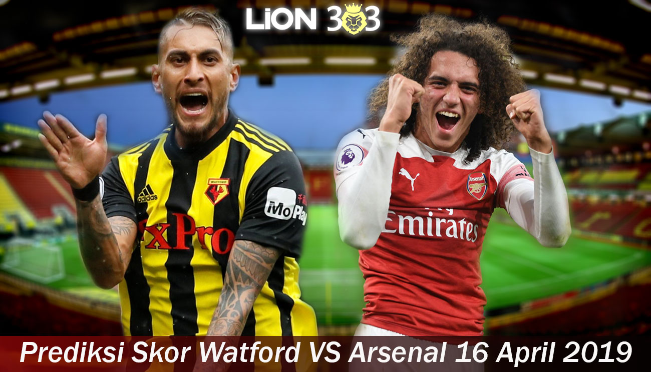 Prediksi Skor Watford VS Arsenal 16 April 2019